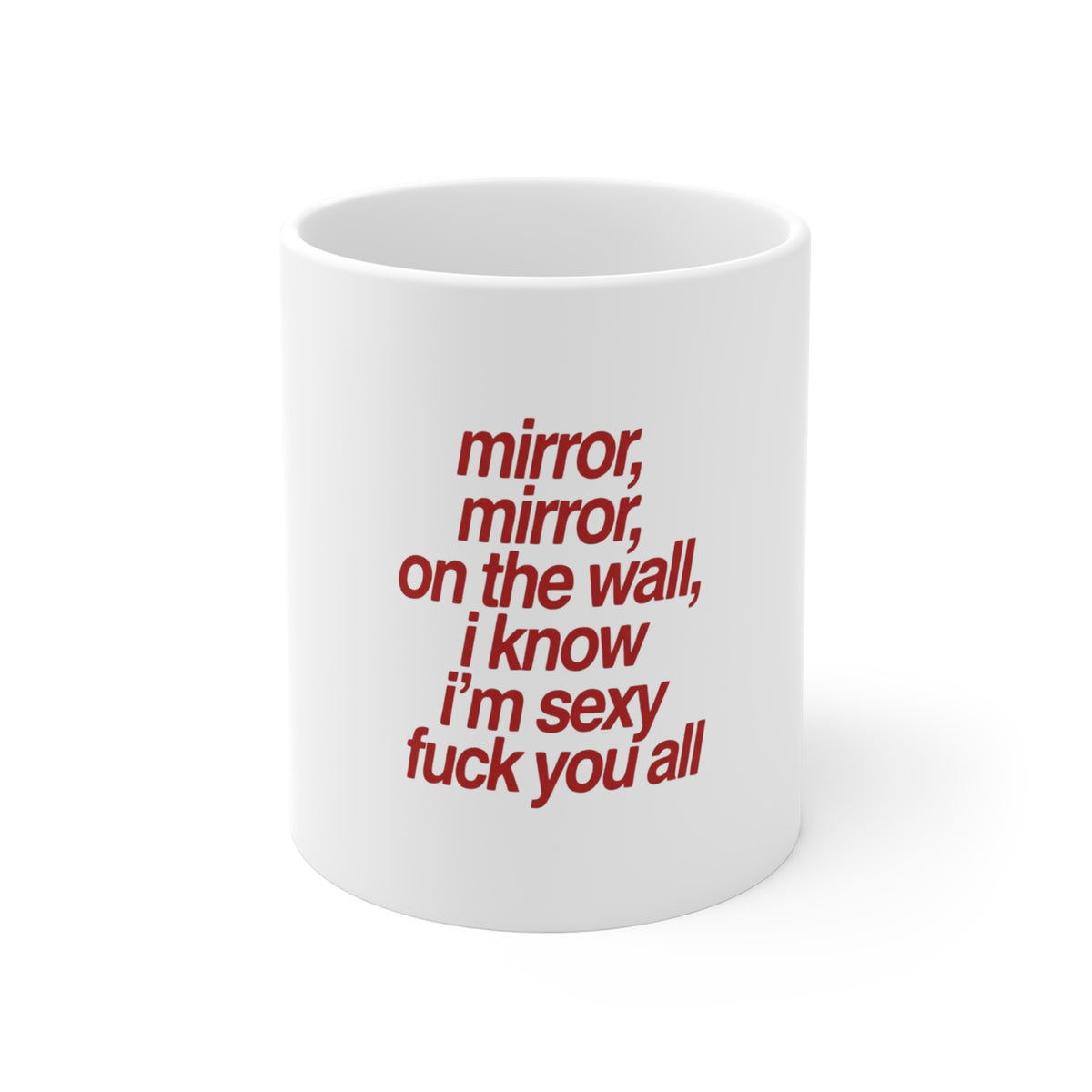 “mirror, mirror, on the wall, i know i’m sexy fuck you all”