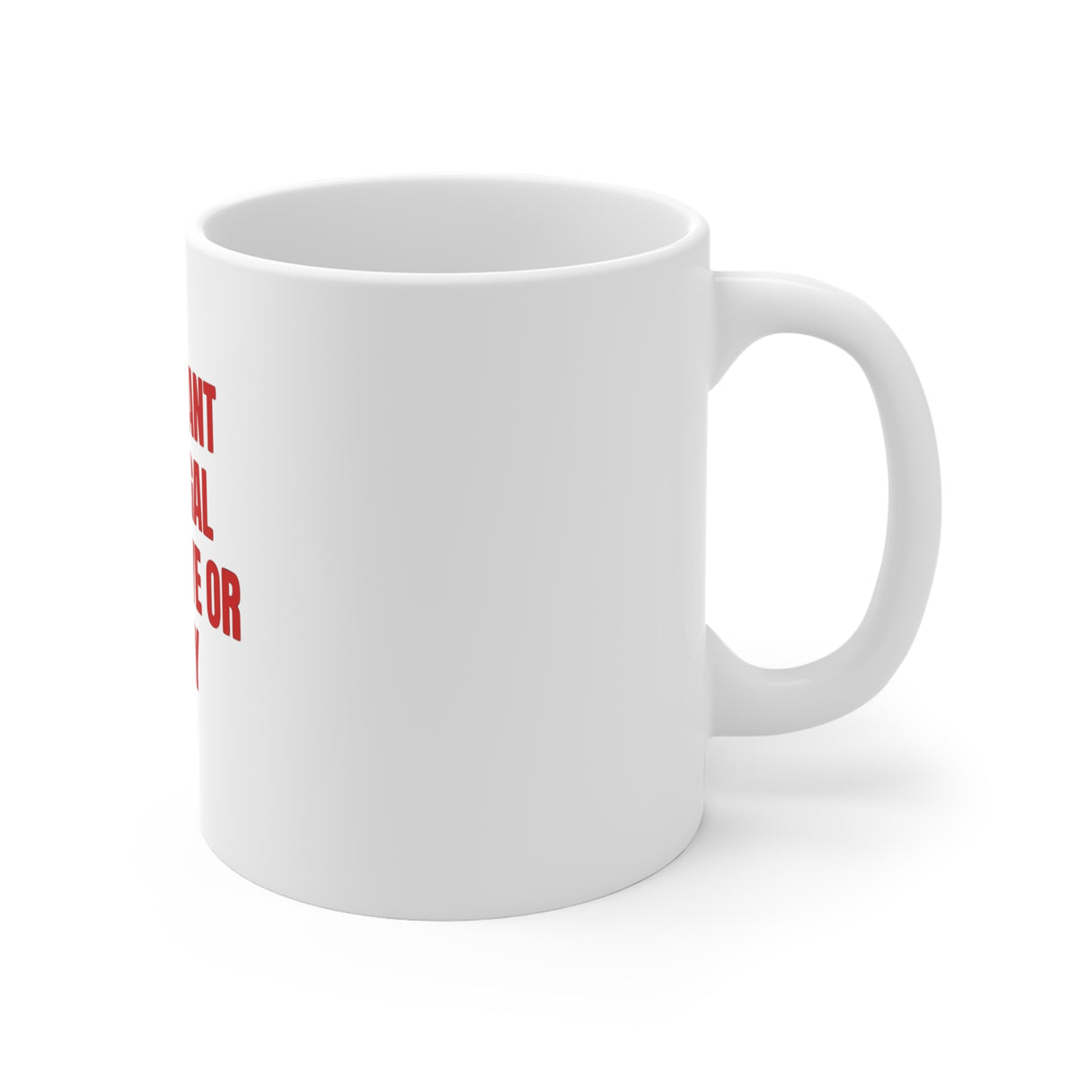 All I Want Is Illegal Expensive Or Curly Mug
