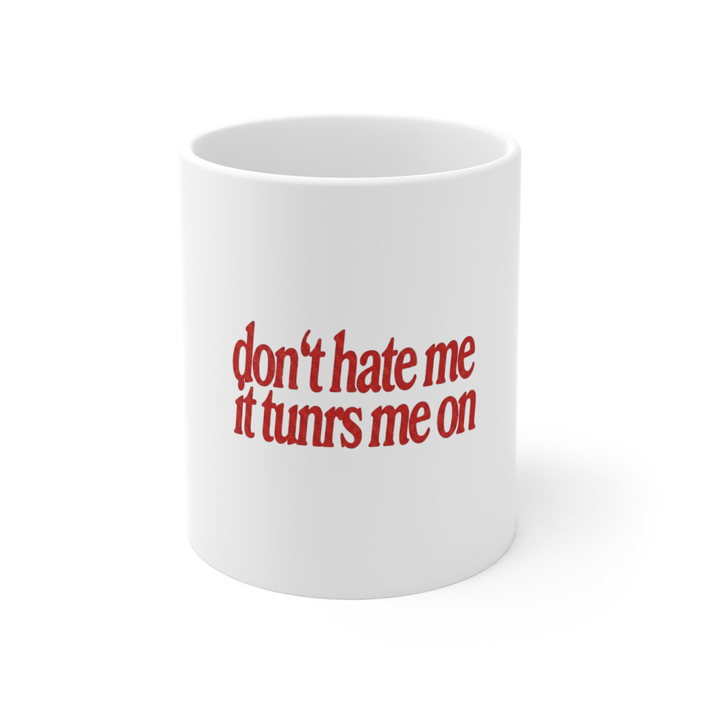 Don’t Hate Me It Turns Me On Mug
