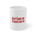 Don’t Hate Me It Turns Me On Mug