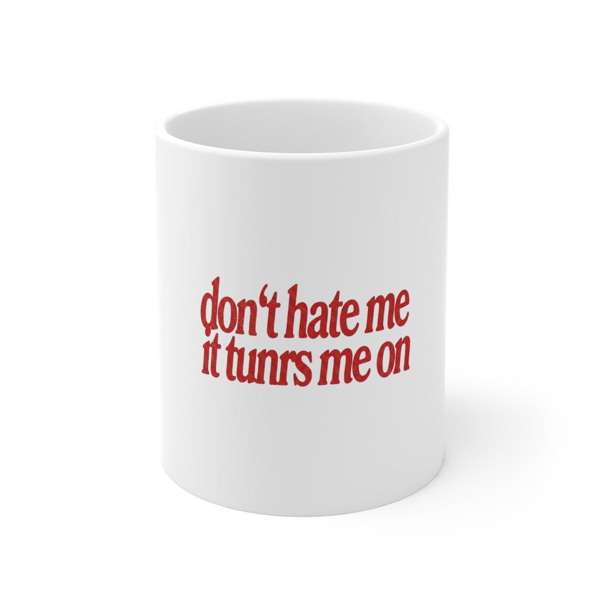 Don’t Hate Me It Turns Me On Mug