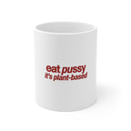 "eat pussy it's plant-based" Funny Provocative Coffee Cup