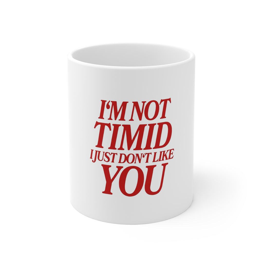 I'm Not Timid I Just Don't Like You Mug