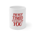I'm Not Timid I Just Don't Like You Mug