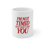 I'm Not Timid I Just Don't Like You Mug