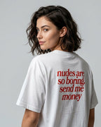 “nudes are so boring. send me money” Oversized Boxy Shirt