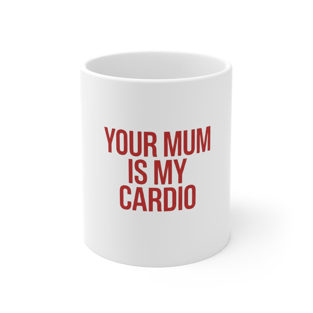 Your Mum Is My Cardio Mug