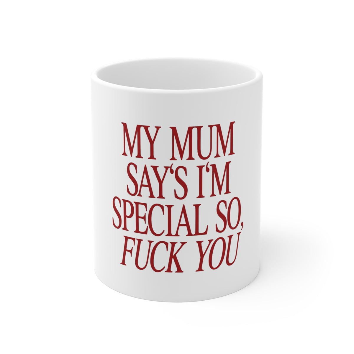 "My Mum Says I'm Special So, Fuck You" Funny Sarcastic Coffee Cup