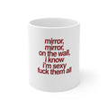 "Mirror, mirror, on the wall, I know I’m sexy, fuck them all" Bold Quote Coffee Cup