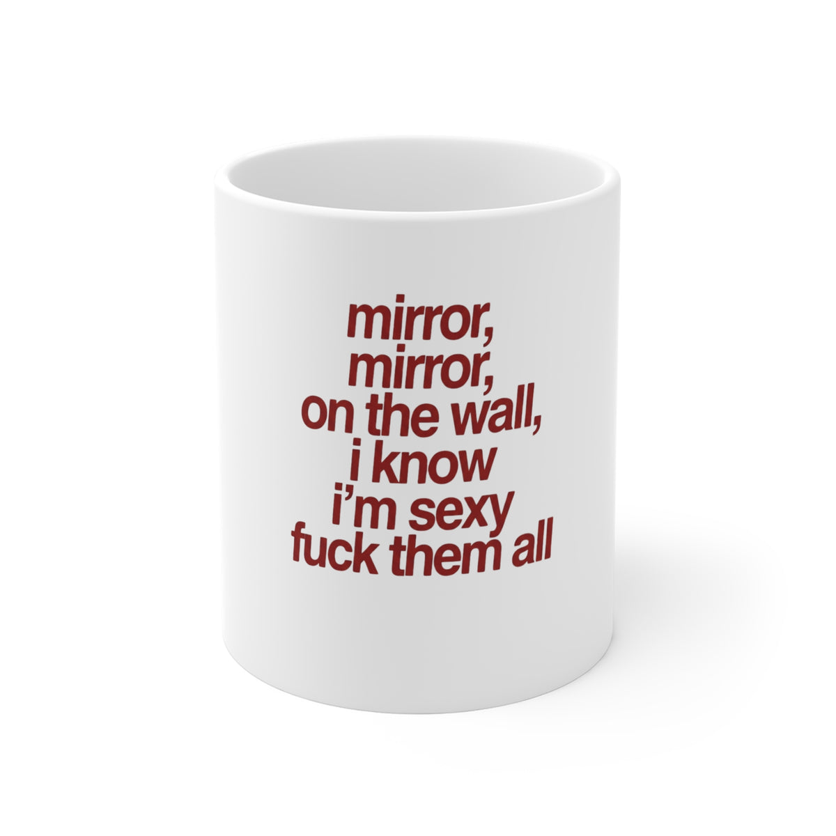 "Mirror, mirror, on the wall, I know I’m sexy, fuck them all" Bold Quote Coffee Cup