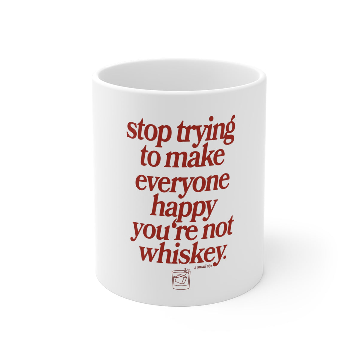 "Stop Trying to Make Everyone Happy, You're Not Whiskey" Coffee Mug