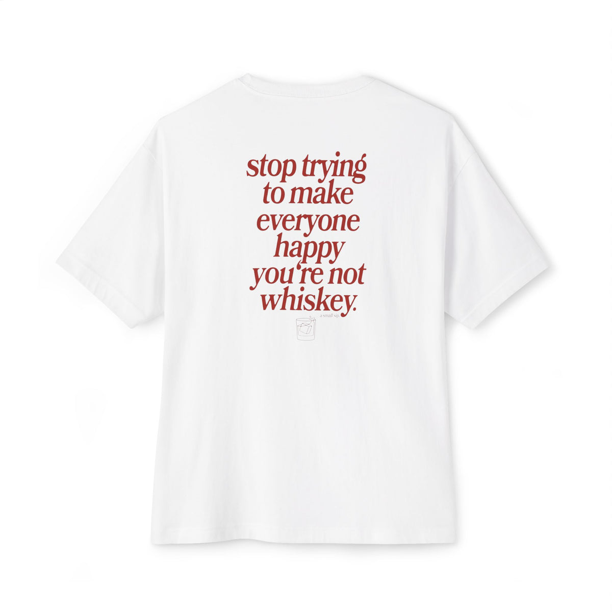 "Stop trying to make everyone happy you're not whiskey" Minimal Script Tee