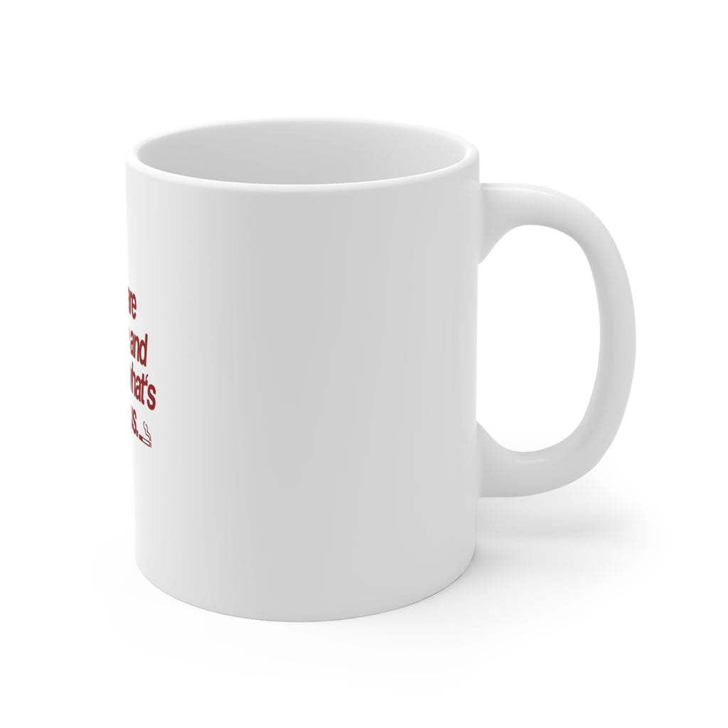 "Let's Share a Cigarette and Talk About What's Hurting Us" Ceramic Coffee Cup