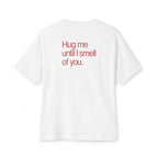 "Hug me until I smell of you." Minimal Romantic Tee