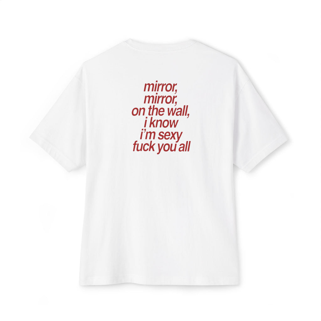“mirror, mirror, on the wall, i know i’m sexy fuck you all” Graphic Tee
