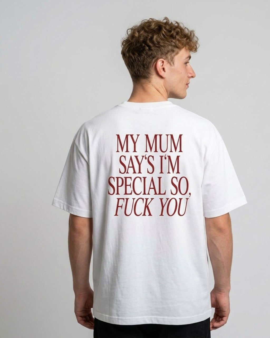 "My Mum Says I'm Special So, Fuck You" Boxy T-Shirt