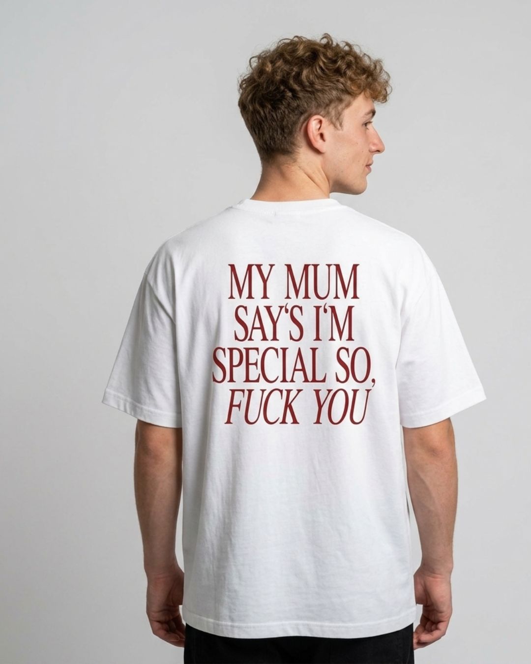 "My Mum Says I'm Special So, Fuck You" Boxy T-Shirt
