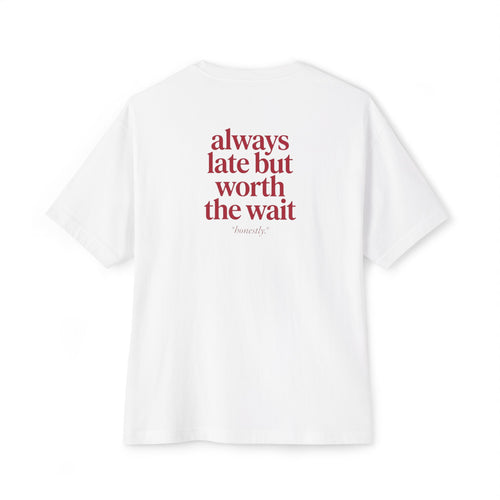 "always late but worth the wait" Minimalist Graphic Tee