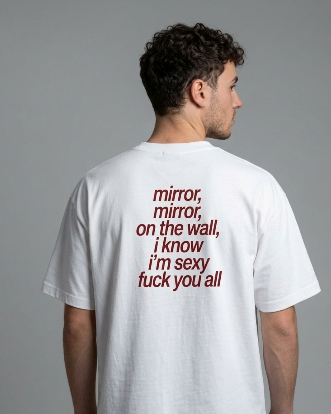 “mirror, mirror, on the wall, i know i’m sexy fuck you all” Graphic Tee