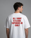 "All I Want Is Illegal, Expensive or Curly" Statement Shirt