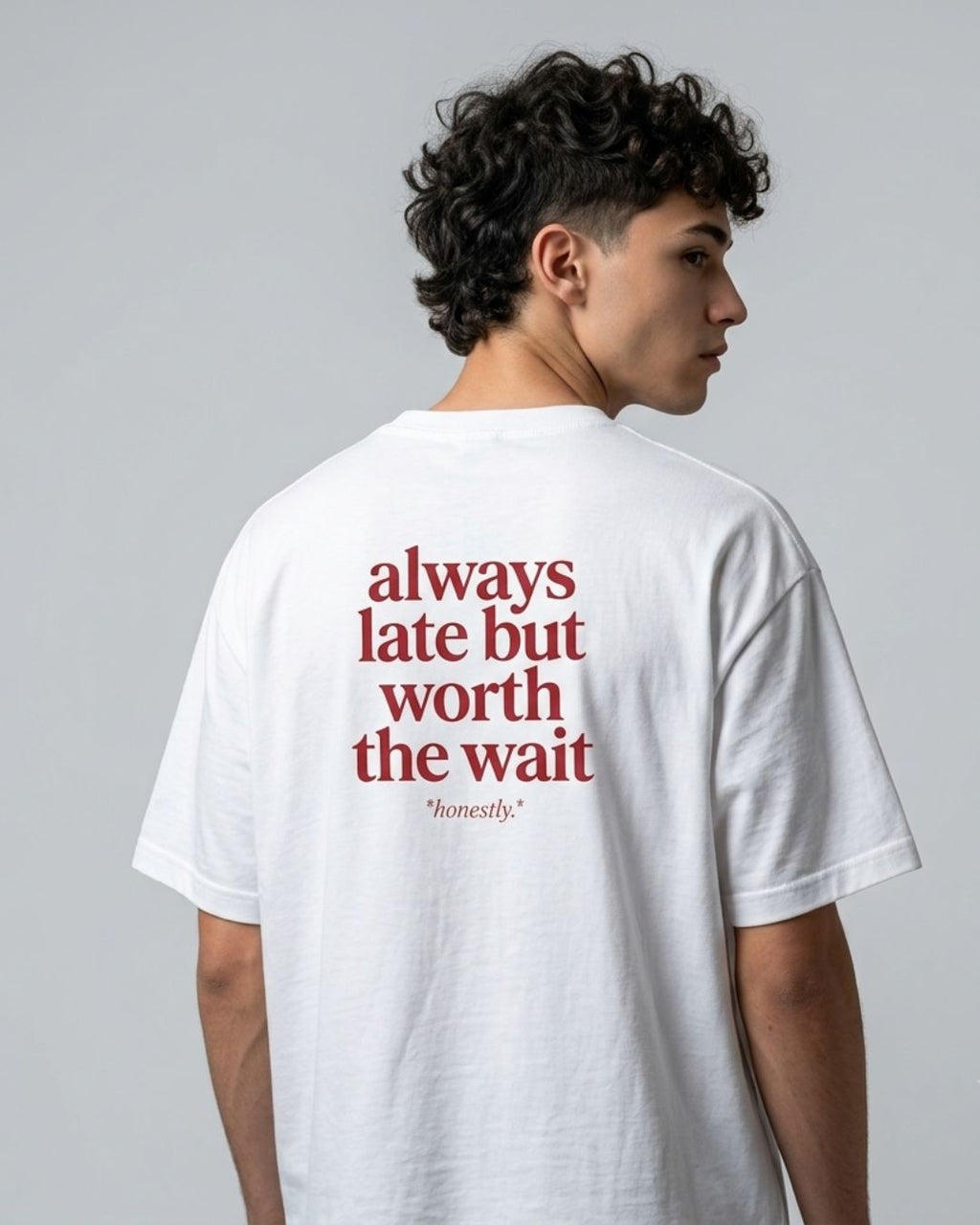 "always late but worth the wait" Minimalist Graphic Tee