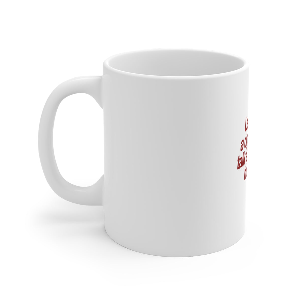 "Let's Share a Cigarette and Talk About What's Hurting Us" Ceramic Coffee Cup