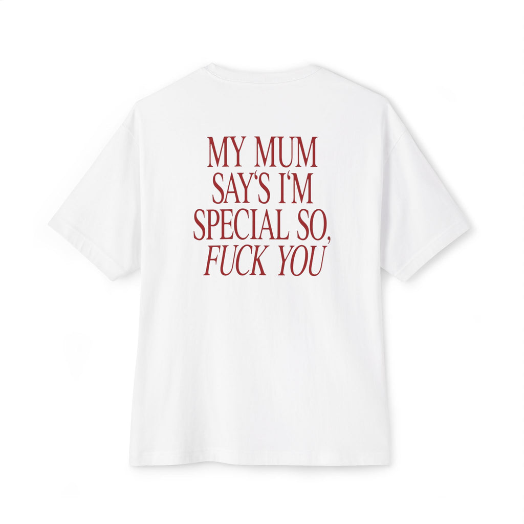 "My Mum Says I'm Special So, Fuck You" Boxy T-Shirt