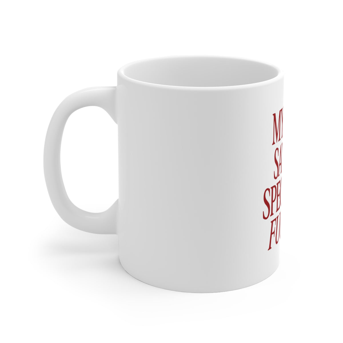 "My Mum Says I'm Special So, Fuck You" Funny Sarcastic Coffee Cup