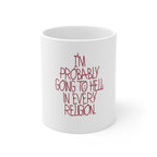 “I’m Probably Going to Hell in Every Religion” Funny Sarcastic Coffee Cup