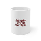 “fuck nudes. send me your playlist” Slogan Coffee Cup